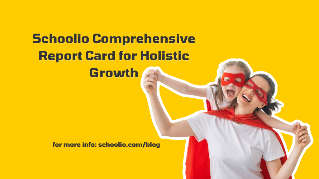 Schoolio Comprehensive Report Card for Holistic Growth