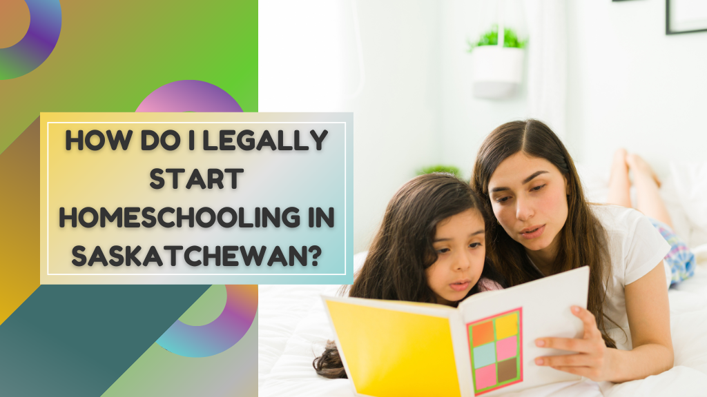How Do I Legally Start Homeschooling in Saskatchewan?
