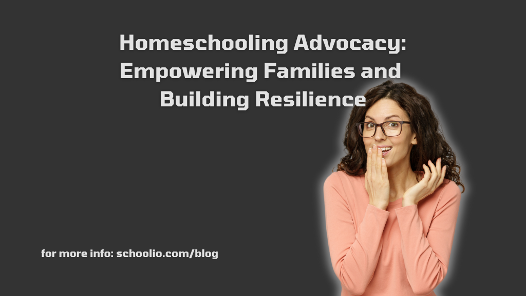 Homeschooling Advocacy: Empowering Families and Building Resilience